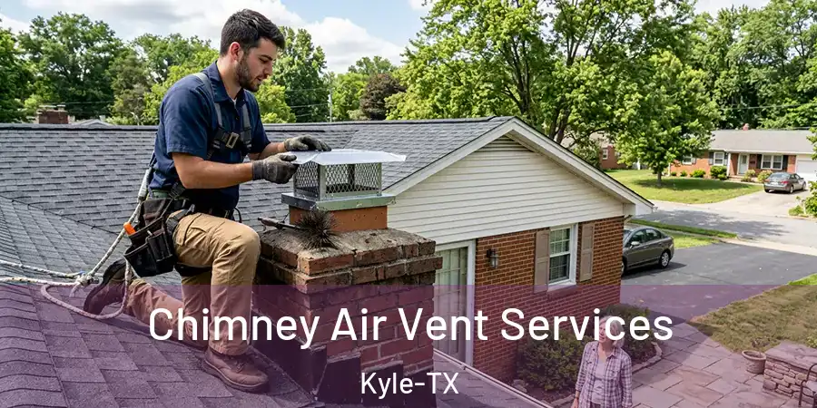 Chimney Air Vent Services Kyle-TX