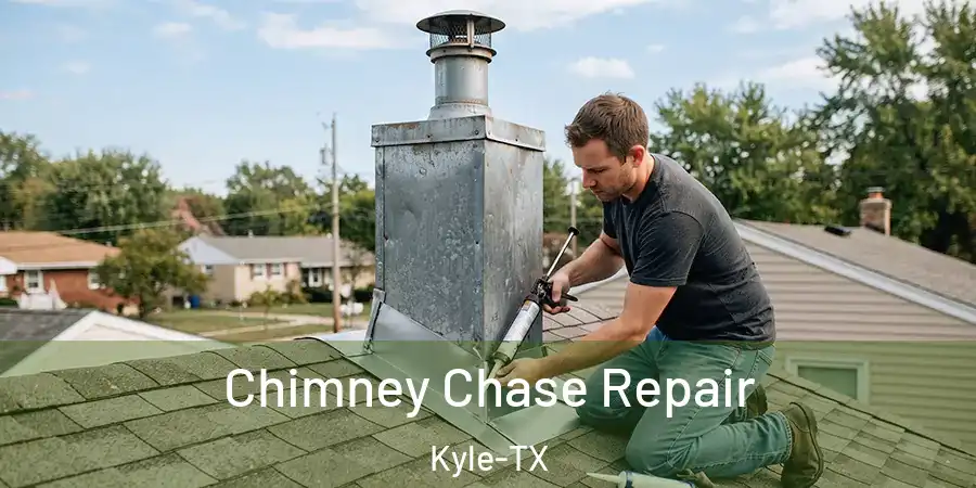 Chimney Chase Repair Kyle-TX