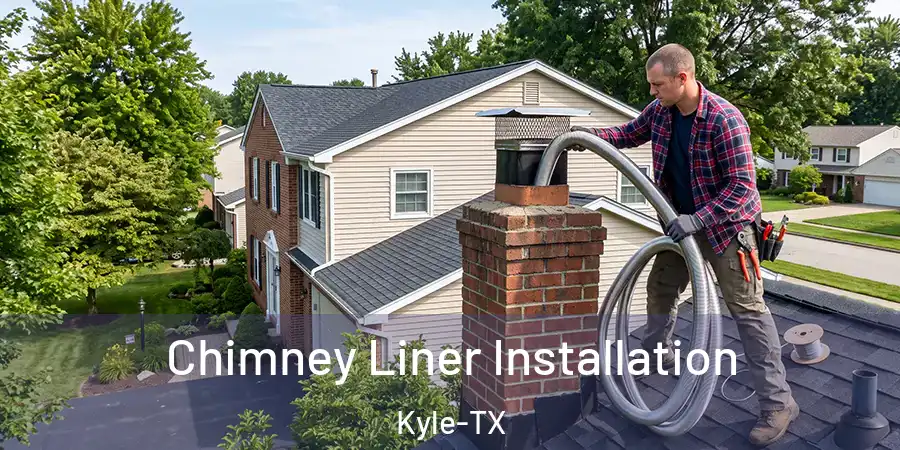  Chimney Liner Installation Kyle-TX