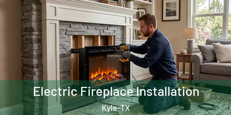 Electric Fireplace Installation Kyle-TX