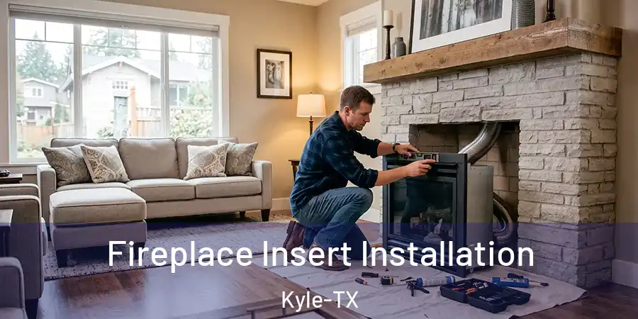 Fireplace Insert Installation Kyle-TX