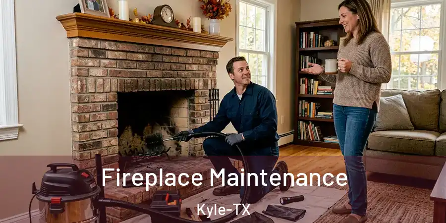 Fireplace Maintenance Kyle-TX