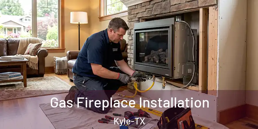  Gas Fireplace Installation Kyle-TX