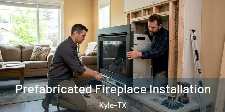 Prefabricated Fireplace Installation Kyle-TX