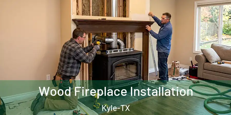 Wood Fireplace Installation Kyle-TX